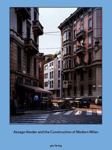 Asnago Vender and the Construction of Modern Milan