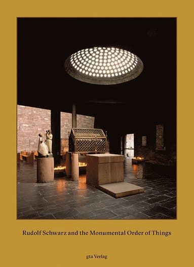 Rudolf Schwarz and the Monumental Order of Things