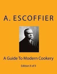 Escoffier: A Guide To Modern Cookery: Edition II of II