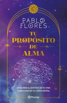 Tu Propósito de Alma: Descubre El Sentido de Tu Vida Con Ayuda de Tu Carta Astral / Your Soul Purpose