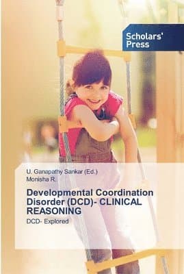 Omslag till boken Developmental Coordination Disorder (DCD)- CLINICAL REASONING av Monisha R