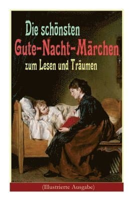 Die Schönsten Gute-Nacht-Märchen Zum Lesen Und Träumen (Illustrierte Ausgabe)