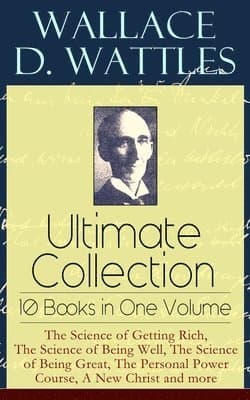 Omslag till boken Wallace D. Wattles Ultimate Collection - 10 Books in One Volume av Wallace D Wattles