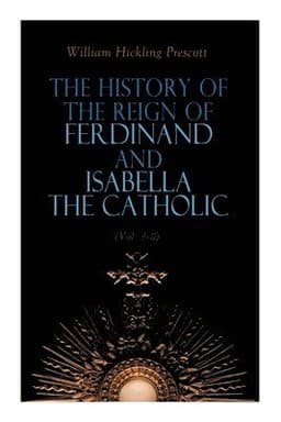 History of the Reign of Ferdinand and Isabella the Catholic (Vol. 1-3)