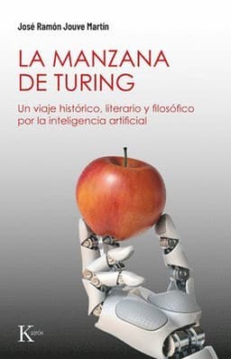 La La Manzana de Turing: Un Viaje Histórico, Literario Y Filosófico Por La Inteligencia Artificial