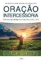 Oracao Intercessoria: Como Deus Pode Usar Suas Oracoes para Mover o Ceu e a Terra