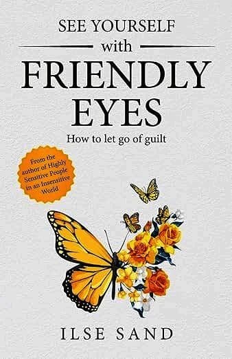 See Yourself with Friendly Eyes. How to let go of guilt