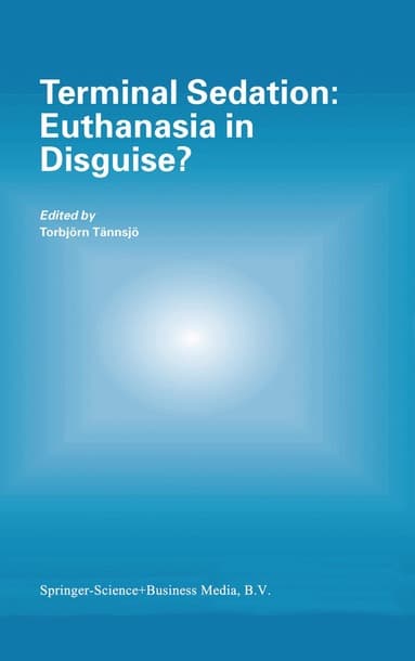 Terminal Sedation: Euthanasia in Disguise?