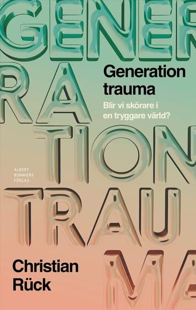 Generation Trauma : Blir vi skörare i en tryggare värld?
