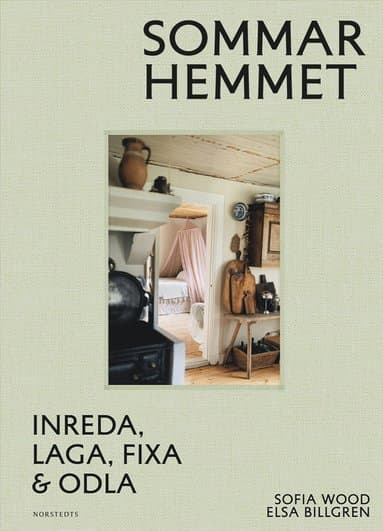 Sommarhemmet : inreda, laga, fixa & odla