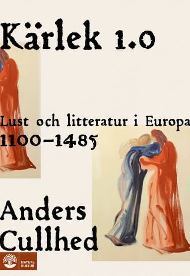 Kärlek 1.0 : lust och litteratur i Europa 1100-1485