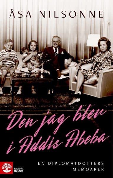 Den jag blev i Addis Abeba : en diplomatdotters memoarer