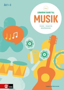 Lärarens guide till Musik åk 1-3, andra upplagan : Teori Praktik