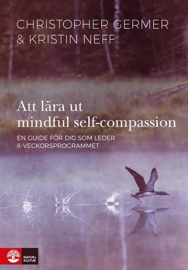 Att lära ut mindful self-compassion : en guide för dig som leder 8-veckorsprogrammet