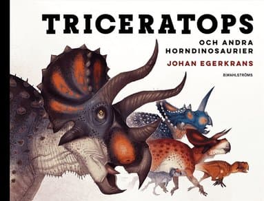 Omslag till boken Triceratops och andra horndinosaurier av Johan Egerkrans