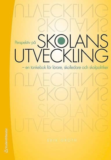 Perspektiv på skolans utveckling : en tankebok för lärare, skolledare och skolpolitiker