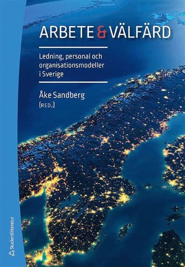 Arbete & välfärd : ledning, personal och organisationsmodeller i Sverige