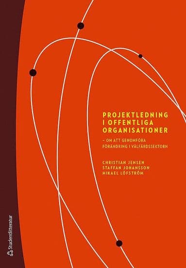 Projektledning i offentliga organisationer : om att genomföra förändring i välfärdssektorn