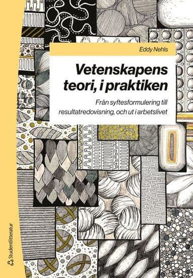 Vetenskapens teori, i praktiken : från syftesformulering till resultatredovisning, och ut i arbetslivet
