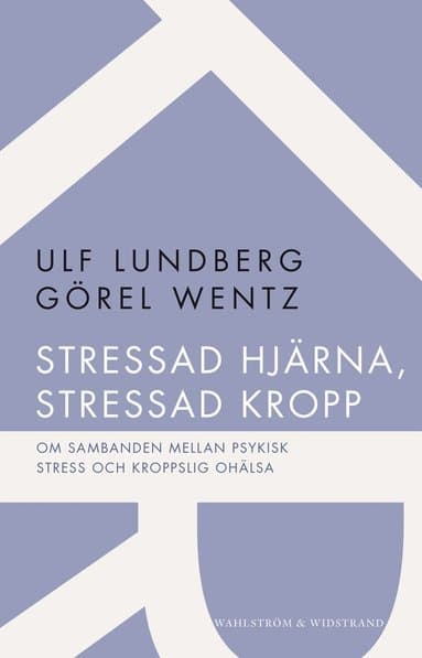 Stressad hjärna, stressad kropp : om sambanden mellan psykisk stress och kroppslig ohälsa