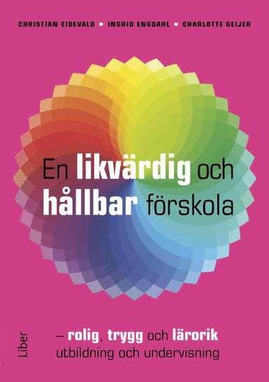 En likvärdig och hållbar förskola : rolig, trygg och lärorik utbildning och undervisning