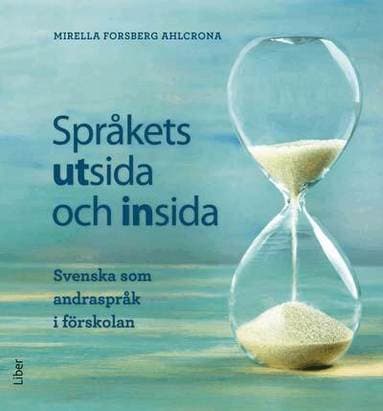 Språkets utsida och insida : svenska som andraspråk i förskolan