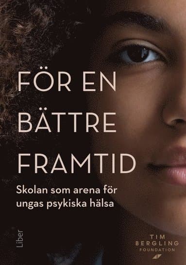 För en bättre framtid : skolan som arena för ungas psykiska hälsa