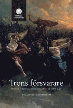 Trons försvarare : idéer om religion i svensk radikalnationalism 1988-2020