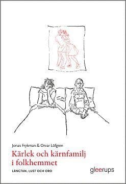 Kärlek och kärnfamilj i folkhemmet - längtan, lust och oro