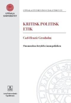 Kritisk politisk etik : om moralens betydelse inom politiken