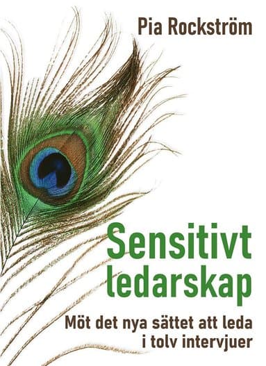 Sensitivt ledarskap : möt det nya sättet att leda i tolv intervjuer.