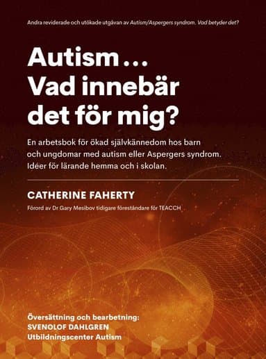 Autism...Vad innebär det för mig? : en arbetsbok för ökad självkännedom hos barn och ungdomar med autism eller Aspebergers syndrom. Idéer för lärande hemma och i skolan