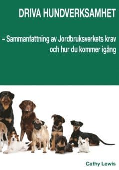 Driva hundverksamhet : sammanfattning av Jordbruksverkets krav och hur du kommer igång