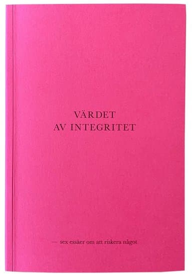 Värdet av integritet - sex essäer om att riskera något