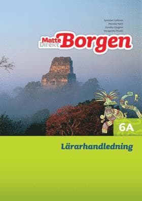Matte Direkt Borgen Lärarhandledning 6A Ny upplaga