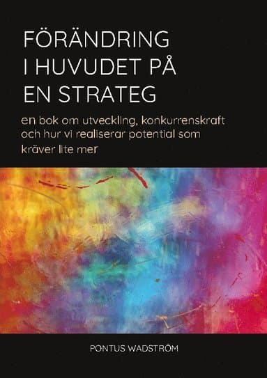 Förändring i huvudet på en strateg: en bok om utveckling, konkurrenskraft och hur vi realiserar potential som kräver lite mer