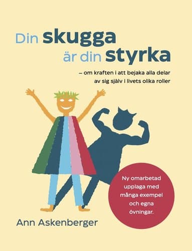 Din skugga är din styrka : om kraften i att bejaka alla delar av sig själv i livets olika roller