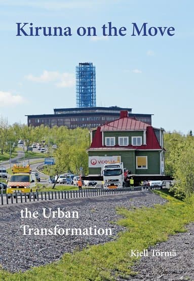 Kiruna on the Move - the Urban Transformation