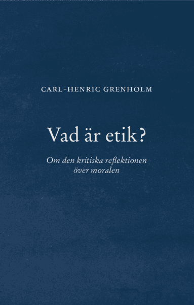 Vad är etik? : Om den kritiska reflektionen över moralen