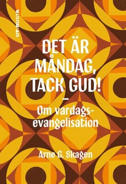 Det är måndag, tack Gud! : om vardagsevangelisation