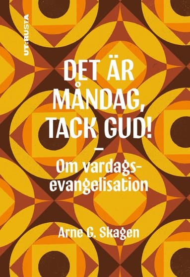 Det är måndag, tack Gud! : om vardagsevangelisation