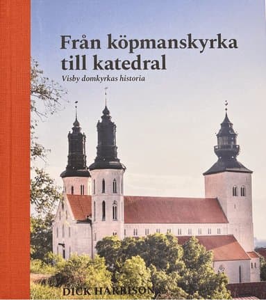 Visby domkyrkas historia : från köpmanskyrka till katedral
