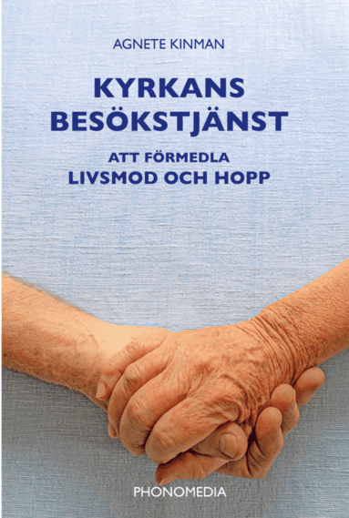 Kyrkans besökstjänst : att förmedla livsmod och hopp