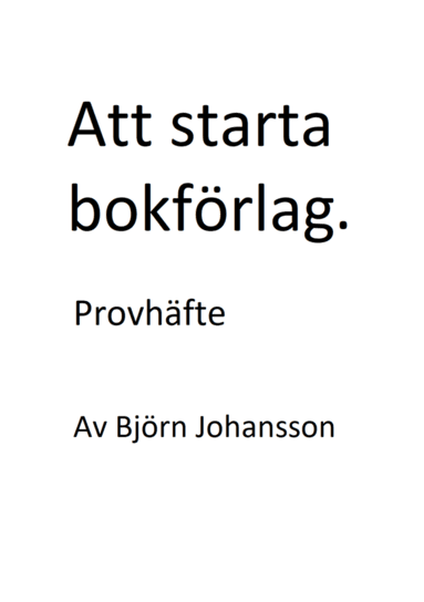 Att starta bokförlag : hur man publicerar sina egna böcker (provhäfte)