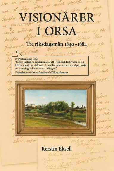 Visionärer i Orsa : tre riksdagsmän 1844-1884