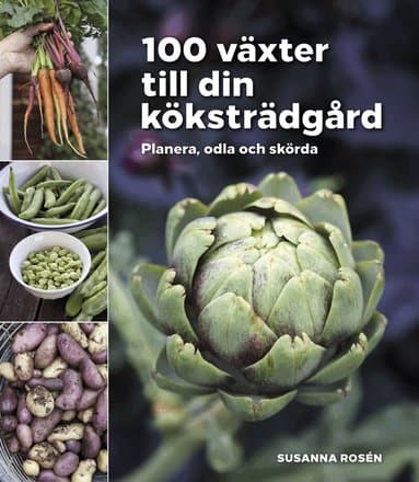 100 växter till din köksträdgård - planera, odla och skörda