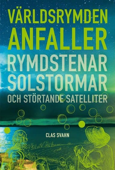 Hotet från världsrymden : rymdstenar, solstormar och störtande satelliter