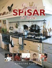 Gamla spisar är heta! : svensk matlagning på AGA- och vedspis genom tiderna