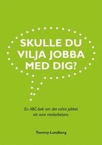 Skulle du vilja jobba med dig? : en ABC-bok om det svåra jobbet att vara medarbetare