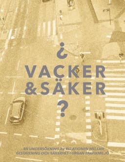 Vacker & säker : en undersökning av relationen mellan gestaltning och säkerhet i urban trafikmiljö